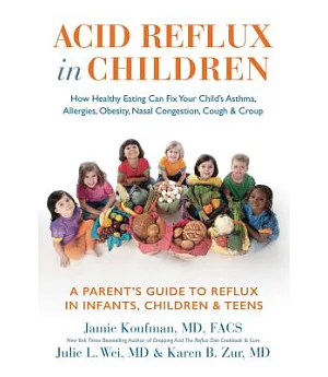 Acid Reflux in Children: How Healthy Eating Can Fix Your Child’s Asthma, Allergies, Obesity, Nasal Congestion, Cough & Croup