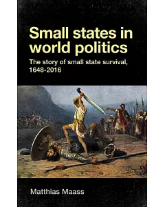 Small States in World Politics: The Story of Small State Survival 1648-2016