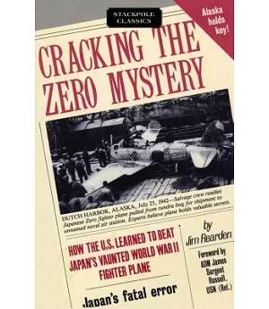 Cracking the Zero Mystery: How the U.S. Learned to Beat Japan’s Vaunted Wwii Fighter Plane