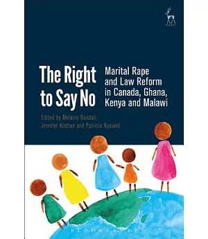 The Right to Say No: Marital Rape and Law Reform in Canada, Ghana, Kenya and Malawi