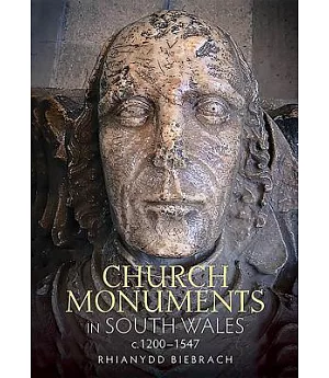 Church Monuments in South Wales C.1200-1547