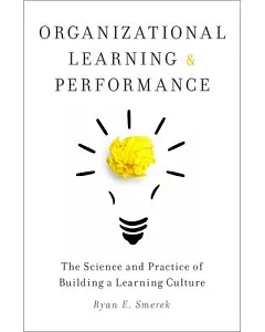 Organizational Learning and Performance: The Science and Practice of Building a Learning Culture