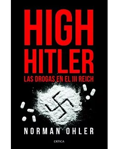 High Hitler: Las Drogas En El III Reich / Drugs in the Third Reich