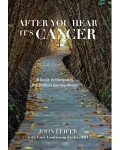 After You Hear It’s Cancer: A Guide to Navigating the Difficult Journey Ahead