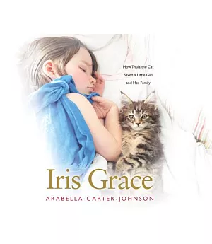 Iris Grace: How Thula the Cat Saved a Little Girl and Her Family