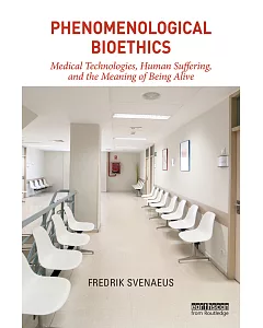 Phenomenological Bioethics: Medical Technologies, Human Suffering, and the Meaning of Being Alive