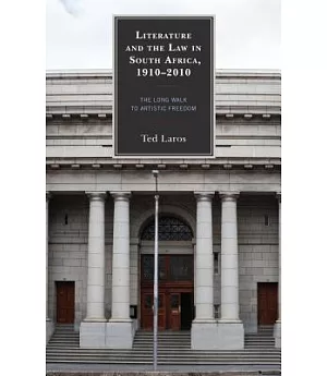 Literature and the Law in South Africa 1910-2010: The Long Walk to Artistic Freedom