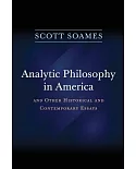 Analytic Philosophy in America: And Other Historical and Contemporary Essays