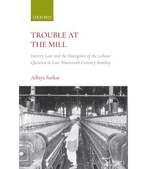 Trouble at the Mill: Factory Law and the Emergence of Labour Question in Late Nineteenth-century Bombay