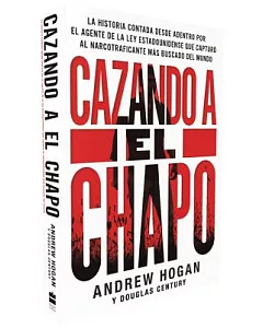 Cazando a El Chapo: La emocionante historia desconocida del agente federal estadounidense que capturó al narcotraficante más bus