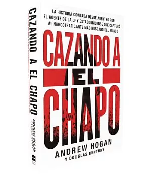 Cazando a El Chapo: La emocionante historia desconocida del agente federal estadounidense que capturó al narcotraficante más bus