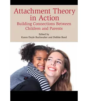 Attachment Theory in Action: Building Connections Between Children and Parents