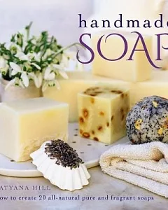 Handmade Soap: How to Create 20 All-natural Pure and Fragrant Soaps
