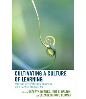 Cultivating a Culture of Learning: Contemplative Practices, Pedagogy, and Research in Education