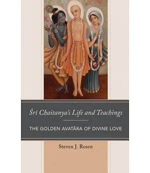 Sri Chaitanya’s Life and Teachings: The Golden Avatara of Divine Love
