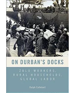 On Durban’s Docks: Zulu Workers, Rural Households, Global Labor