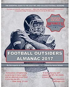 Football Outsiders Almanac 2017: The Essential Guide to the 2017 NFL and College Football Seasons