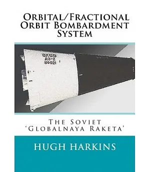 Orbital/Fractional Orbit Bombardment System: The Soviet Globalnaya Raketa