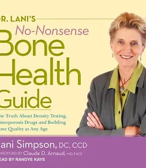 Dr. Lani’s No-Nonsense Bone Health Guide: The Truth About Density Testing, Osteoporosis Drugs, and Building Bone Quality at Any