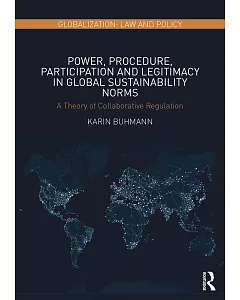 Power, Procedure, Participation and Legitimacy in Global Sustainability Norms: A Theory of Collaborative Regulation