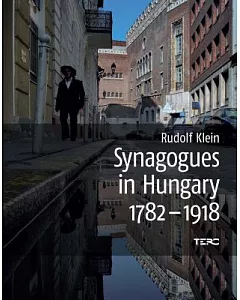 Synagogues in Hungary 1782-1918: Genealogy, Typology and Architectural Signifiance