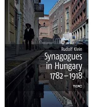 Synagogues in Hungary 1782-1918: Genealogy, Typology and Architectural Signifiance