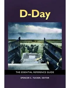 D-Day: The Essential Reference Guide