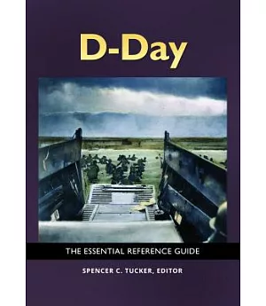 D-Day: The Essential Reference Guide