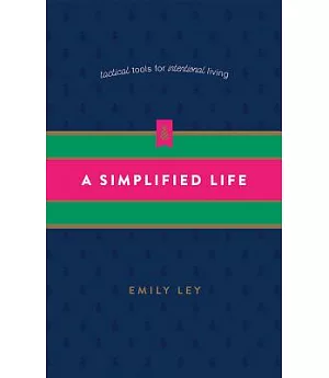 A Simplified Life: Tactical Tools for Intentional Living - Library Edition