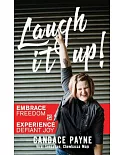 Laugh It Up!: Embrace Freedom and Experience Defiant Joy