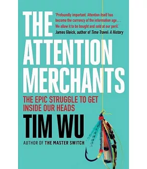 The Attention Merchants: The Epic Struggle to Get Inside Our Heads