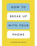 How to Break Up With Your Phone: The 30-day Plan to Take Back Your Life