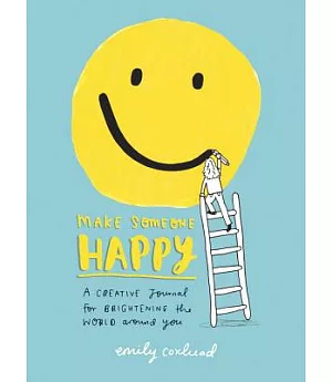 Make Someone Happy: A Creative Journal for Brightening the World Around You