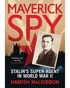 Maverick Spy: Stalin’s Super-agent in World War II