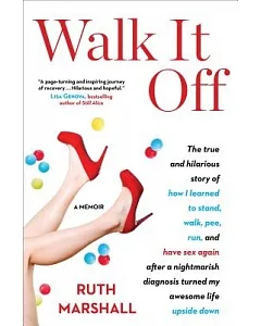 Walk It Off: The True (and Oddly Hilarious) Story of How I Learned to Stand, Walk, Pee, Run, and Even Have Sex Again, After a Ni