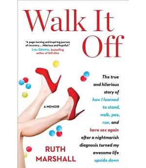 Walk It Off: The True (and Oddly Hilarious) Story of How I Learned to Stand, Walk, Pee, Run, and Even Have Sex Again, After a Ni