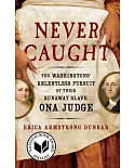 Never Caught: The Washingtons’ Relentless Pursuit of Their Runaway Slave, Ona Judge