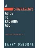 A Contrarian’s Guide to Knowing God: Spirituality for the Rest of Us