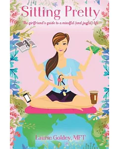 Sitting Pretty: The Girlfriend’s Guide to a Mindful and Joyful Life
