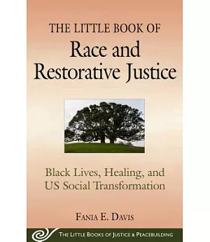 The Little Book of Race and Restorative Justice: Black Lives, Healing, and Us Social Transformation