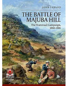 The Battle of Majuba Hill: The Transvaal Campaign 1880-1881