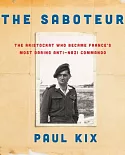 The Saboteur: The Aristocrat Who Became France’s Most Daring Anti-nazi Commando