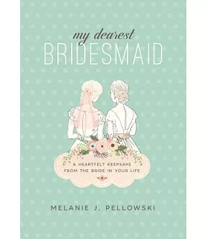 My Dearest Bridesmaid: A Heartfelt Keepsake from the Bride in Your Life