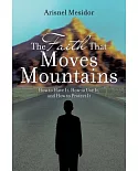 The Faith That Moves Mountains: How to Have It, How to Use It, and How to Protect It