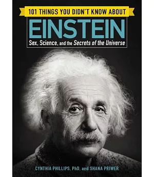 101 Things You Didn’t Know About Einstein: Sex, Science, and the Secrets of the Universe