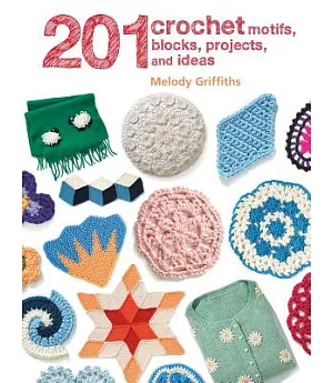 201 Crochet Motifs, Blocks, Projects, and Ideas