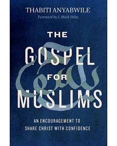 The Gospel for Muslims: An Encouragement to Share Christ With Confidence