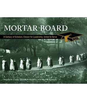 Mortar Board: A Century of Scholars, Chosen for Leadership, United to Serve