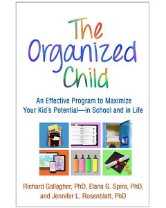 The Organized Child: An Effective Program to Maximize Your Kid’s Potential - in School and in Life