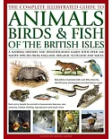 The Complete Illustrated Guide to Animals, Birds & Fish of the British Isles: A Natural History and Identification Guide With ov